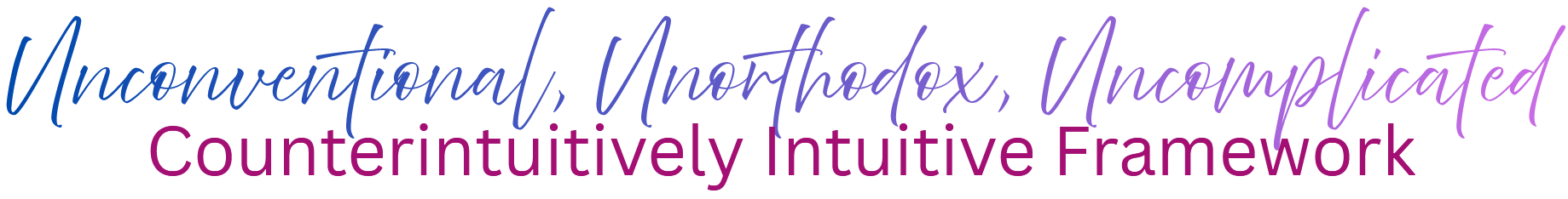 Blue cursive line: 'Unconventional, Unorthodox, Uncomplicated' above magenta text: 'Counterintuitively Intuitive Framework' — overall title of the framework.