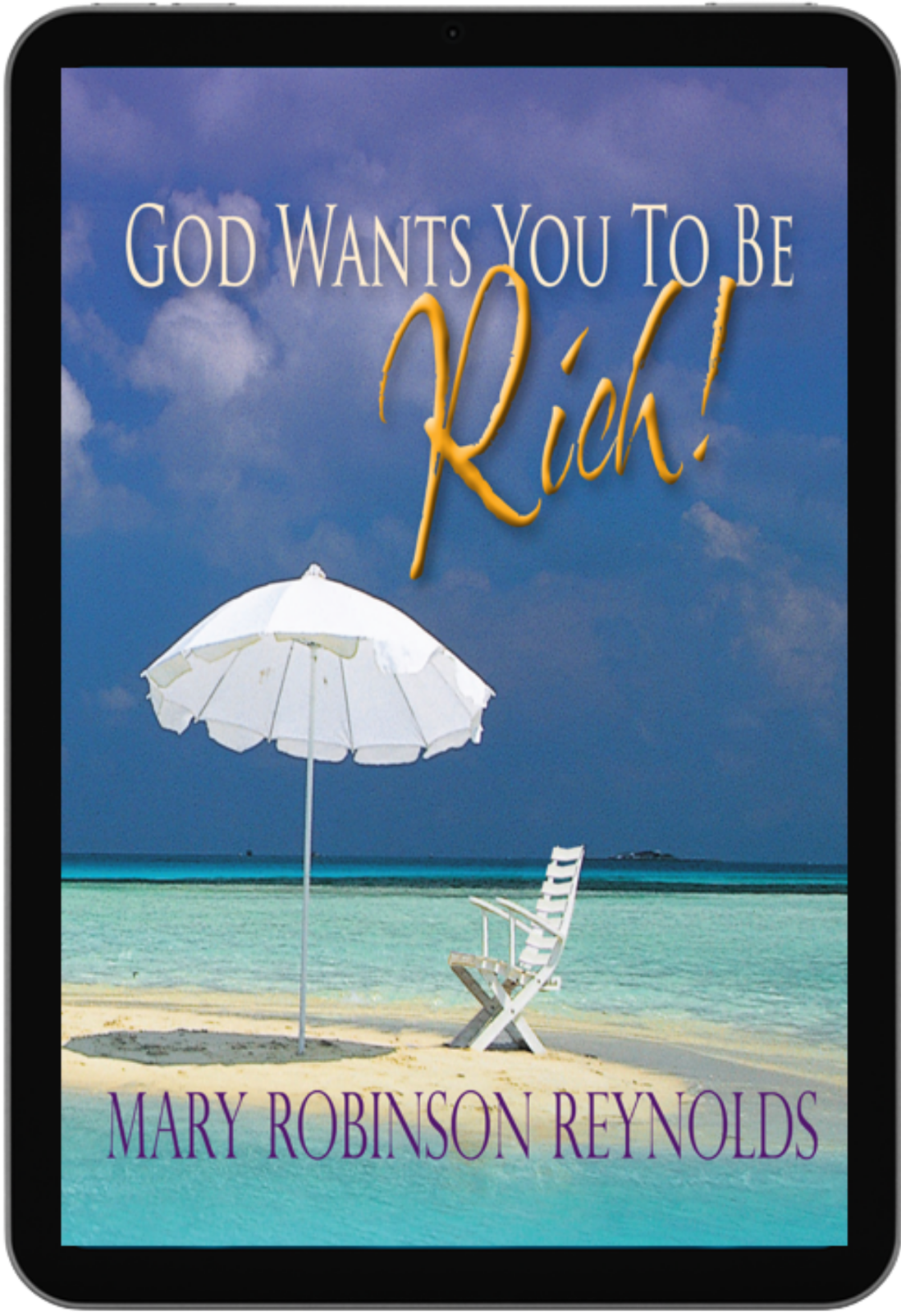 Book cover: 'God Wants You To Be Rich!' by Mary Robinson Reynolds over a beach scene with a white umbrella and chair on turquoise water.
