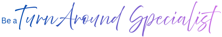 Be a TurnAround Specialist